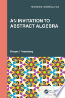 An invitation to abstract algebra /