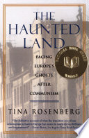 The haunted land : facing Europe's ghosts after communism /
