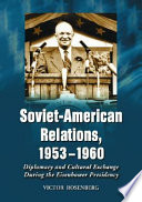 Soviet-American relations, 1953-1960 : diplomacy and cultural exchange during the Eisenhower presidency /