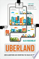 Uberland : how algorithms are rewriting the rules of work /