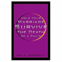 Help your marriage survive the death of a child /