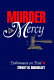 Murder of mercy : euthanasia on trial /