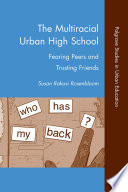 The Multiracial Urban High School : Fearing Peers and Trusting Friends /