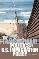 The transnational politics of U.S. immigration policy /