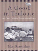 A goose in Toulouse : and other culinary adventures in France /