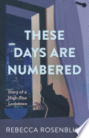 These days are numbered : diary of a high-rise lockdown /
