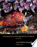 The intertidal wilderness : a photographic journey through Pacific Coast tidepools /