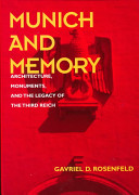 Munich and memory : architecture, monuments, and the legacy of the Third Reich /
