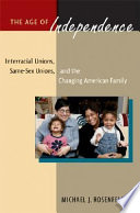 The age of independence : interracial unions, same-sex unions, and the changing American family /