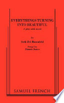 Everything's turning into beautiful : a play with music /