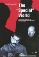The "special" world : Stalin's power apparatus and the Soviet system's secret structures of communication /