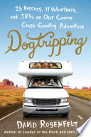 Dogtripping : 25 rescues, 11 volunteers, and 3 RVs on our canine cross-country adventure /