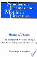 Hunter of themes : the interplay of word and thing in the works of Sigizmund Kržižanovskij /