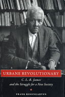 Urbane revolutionary : C.L.R. James and the struggle for a new society /