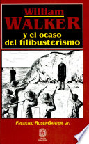 William Walker y el ocasó del filibusterismo /