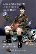 Love and authority in the work of Paula Rego : narrating the family romance /