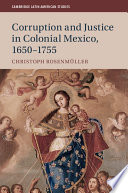 Corruption and justice in colonial Mexico, 1650-1755 /