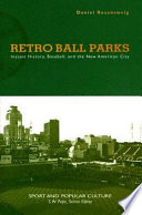 Retro ball parks : instant history, baseball, and the new American city /