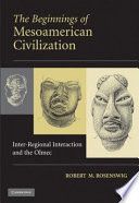 The beginnings of Mesoamerican civilization : inter-regional interaction and the Olmec /