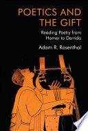 Poetics and the gift : reading poetry from Homer to Derrida /