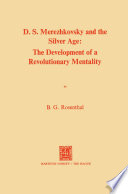 Dmitri Sergeevich Merezhkovsky and the Silver Age : the development of a revolutionary mentality /