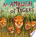 An ambush of tigers : a wild gathering of collective nouns /