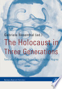 The Holocaust in Three Generations : Families of Victims and Perpetrators of the Nazi Regime.