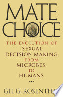 Mate choice : the evolution of sexual decision making from microbes to humans /