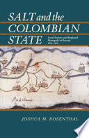 Salt and the Colombian state : local society and regional monopoly in Boyaca, 1821-1900 /