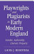 Playwrights and plagiarists in early modern England : gender, authorship, literary property /