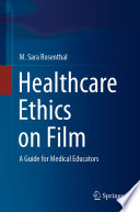 Healthcare Ethics on Film	 : A Guide for Medical Educators /