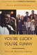 You're lucky you're funny : how life becomes a sitcom /