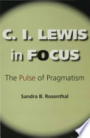 C.I. Lewis in focus : the pulse of pragmatism /