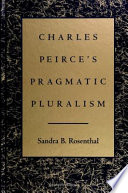 Charles Peirce's pragmatic pluralism /