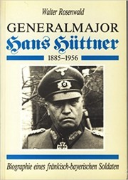 Generalmajor Hans Hüttner, 1885-1956 : Biographie eines fränkisch-bayerischen Soldaten /