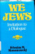 We Jews : invitation to a dialogue /