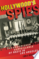 Hollywood's spies : the undercover surveillance of Nazis in Los Angeles /