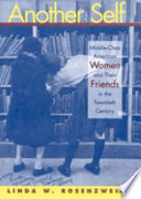 Another self : middle-class American women and their friends in the twentieth century /