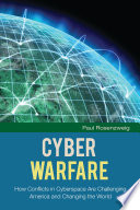 Cyber warfare : how conflicts in cyberspace are challenging America and changing the world /