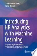 Introducing HR Analytics with Machine Learning : Empowering Practitioners, Psychologists, and Organizations /