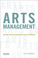 Arts management : uniting arts and audiences in the 21st century /