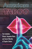 American taboo : the forbidden words, unspoken rules, and secret morality of popular culture /