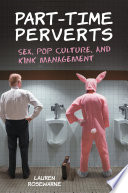 Part-time perverts : sex, pop culture, and kink management /