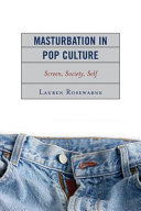 Masturbation in pop culture : screen, society, self /