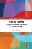 Why we remake : the politics, economics and emotions of film and TV remakes /