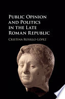 Public opinion and politics in the late Roman republic /