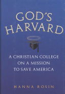 God's Harvard : a Christian college on a mission to save America /