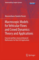 Macroscopic models for vehicular flows and crowd dynamics : theory and applications : classical and non-classical advanced mathematics for real life applications /