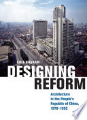 Designing reform : architecture in the People's Republic of China, 1970-1992 /