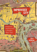 Improvised city : architecture and governance in Shanghai, 1843-1937 /